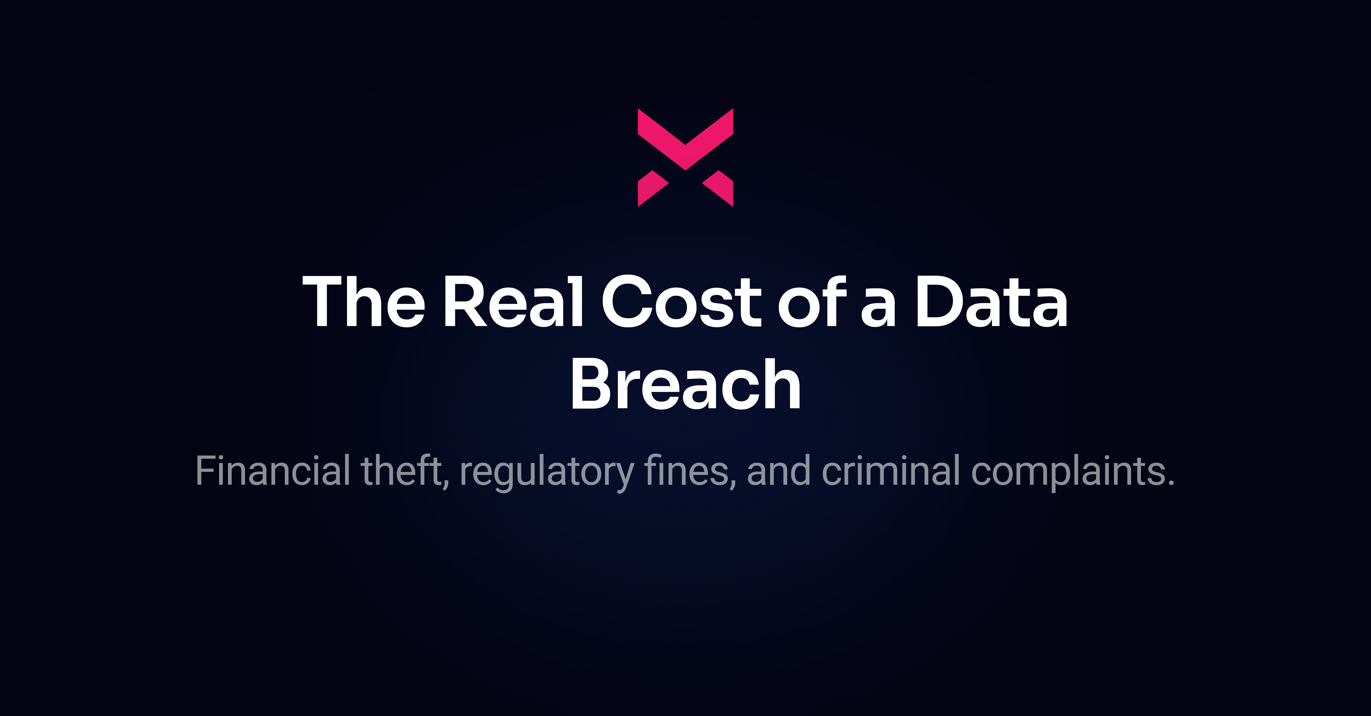 The Real Cost of a Data Breach: Theft, Regulatory Fines, and Criminal Complaints