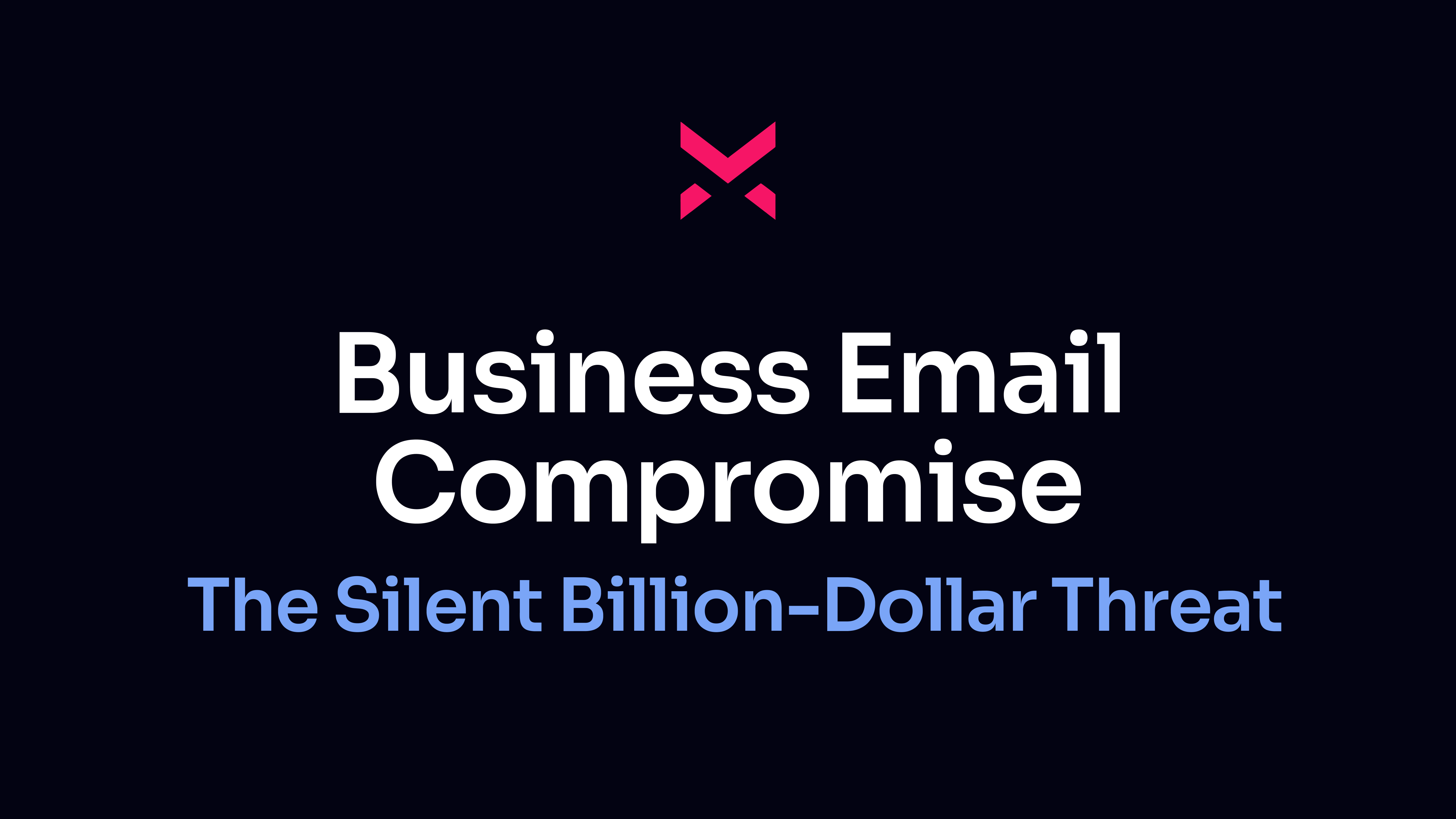 Business Email Compromise (BEC): The Silent Billion-Dollar Threat