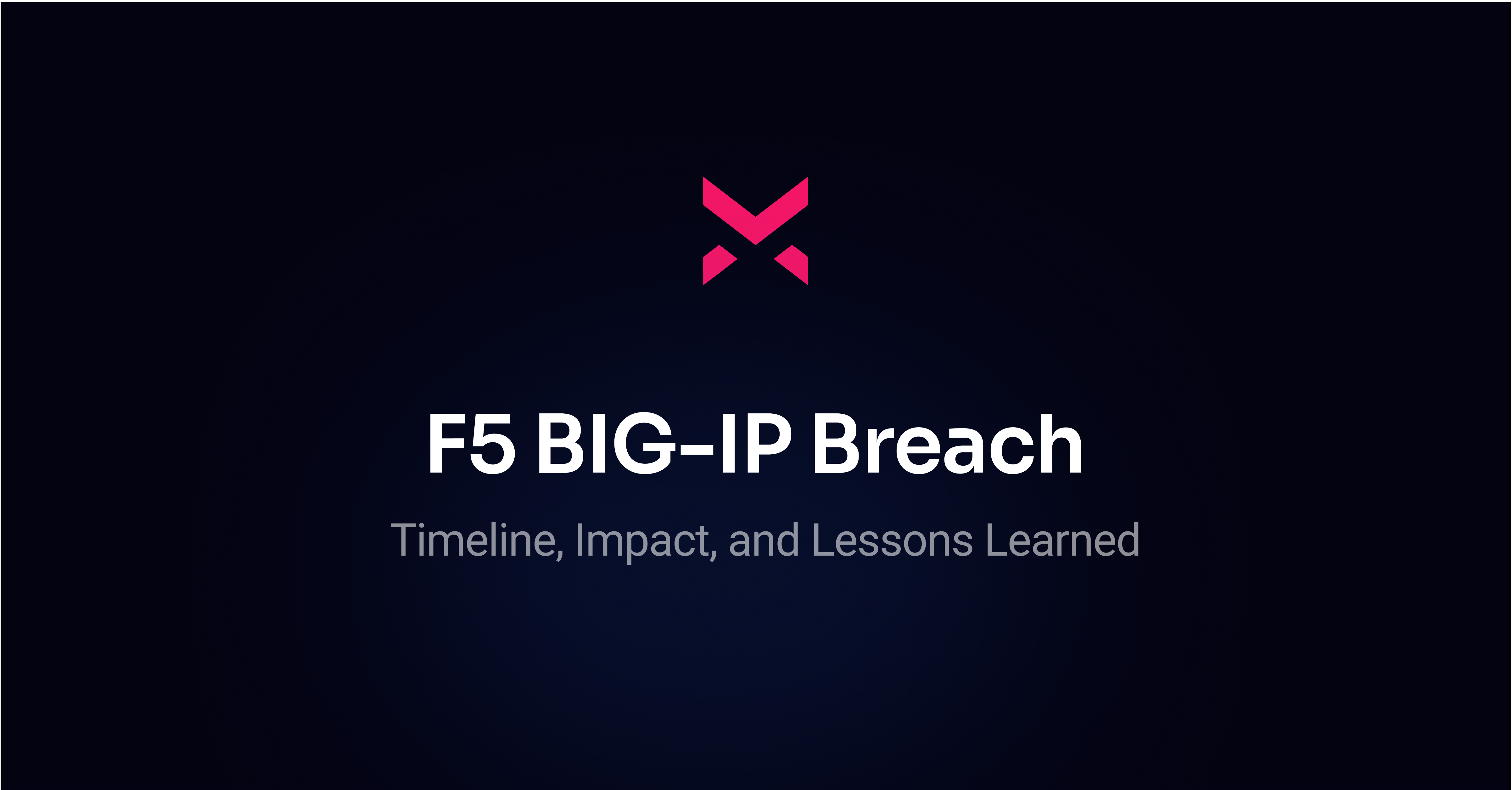 F5 BIG-IP Breach: Timeline, Impact, and Lessons