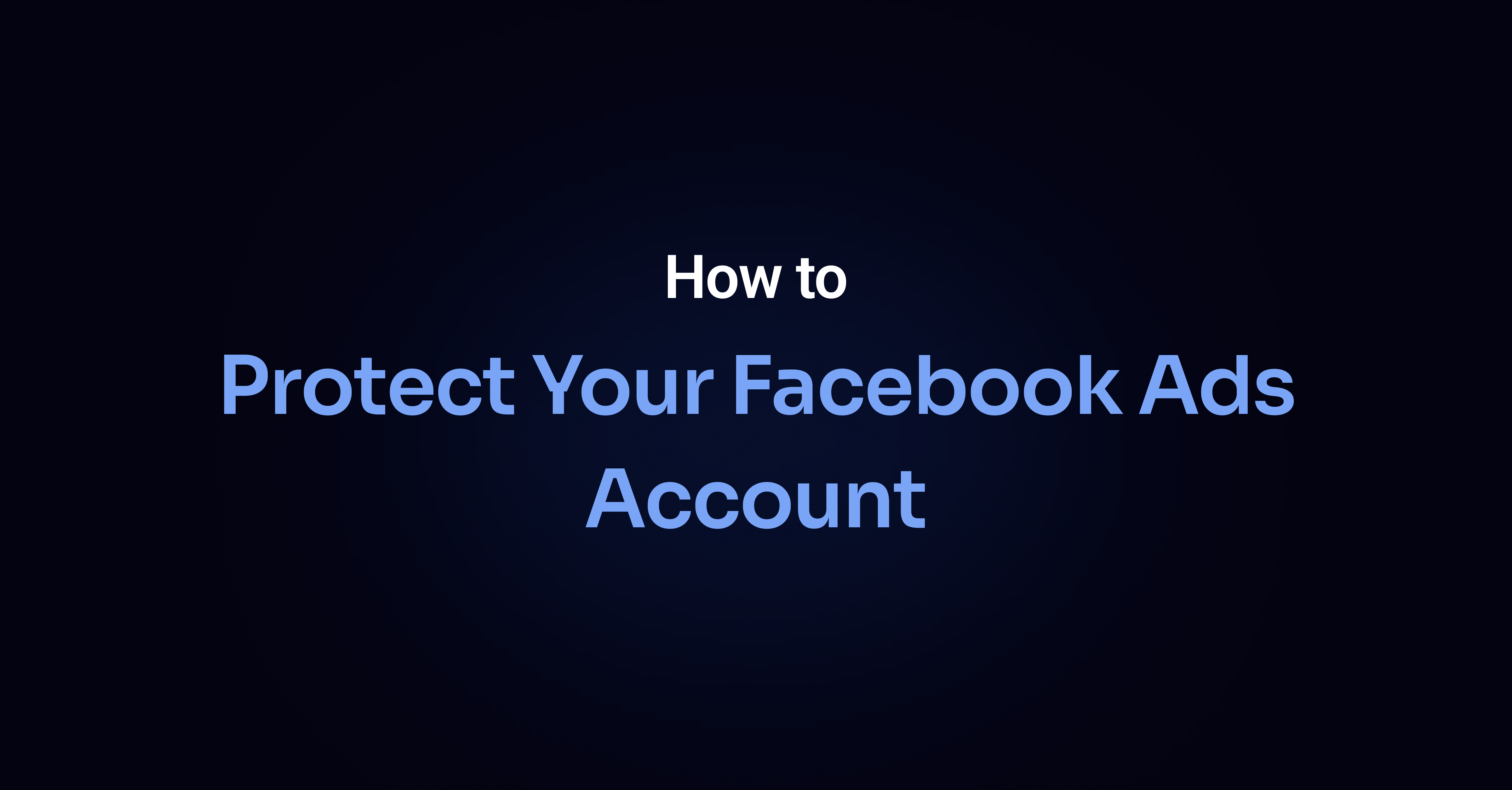 How to Protect Your Facebook Ads Account from Hackers