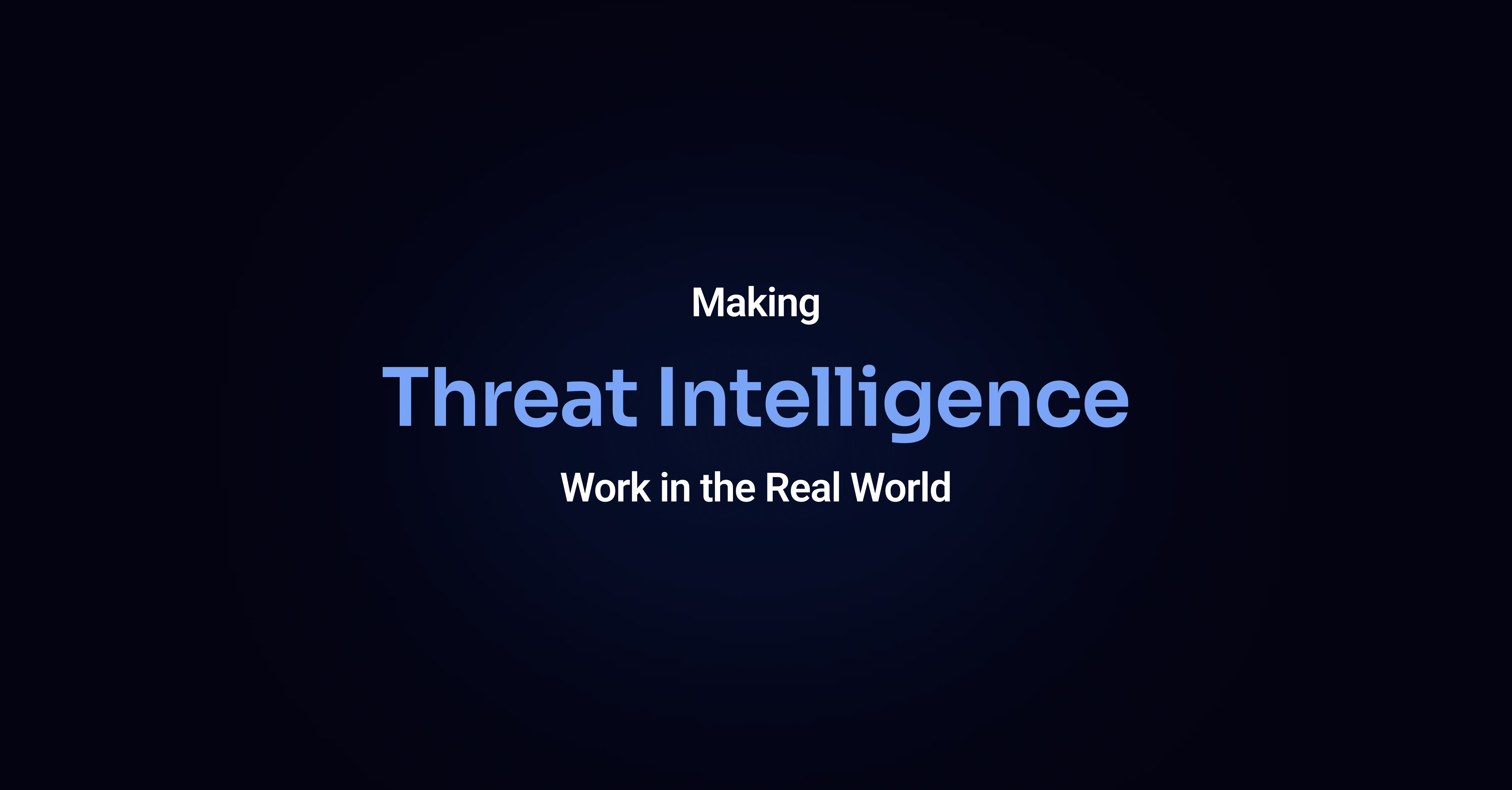 Making Threat Intelligence Work in the Real World