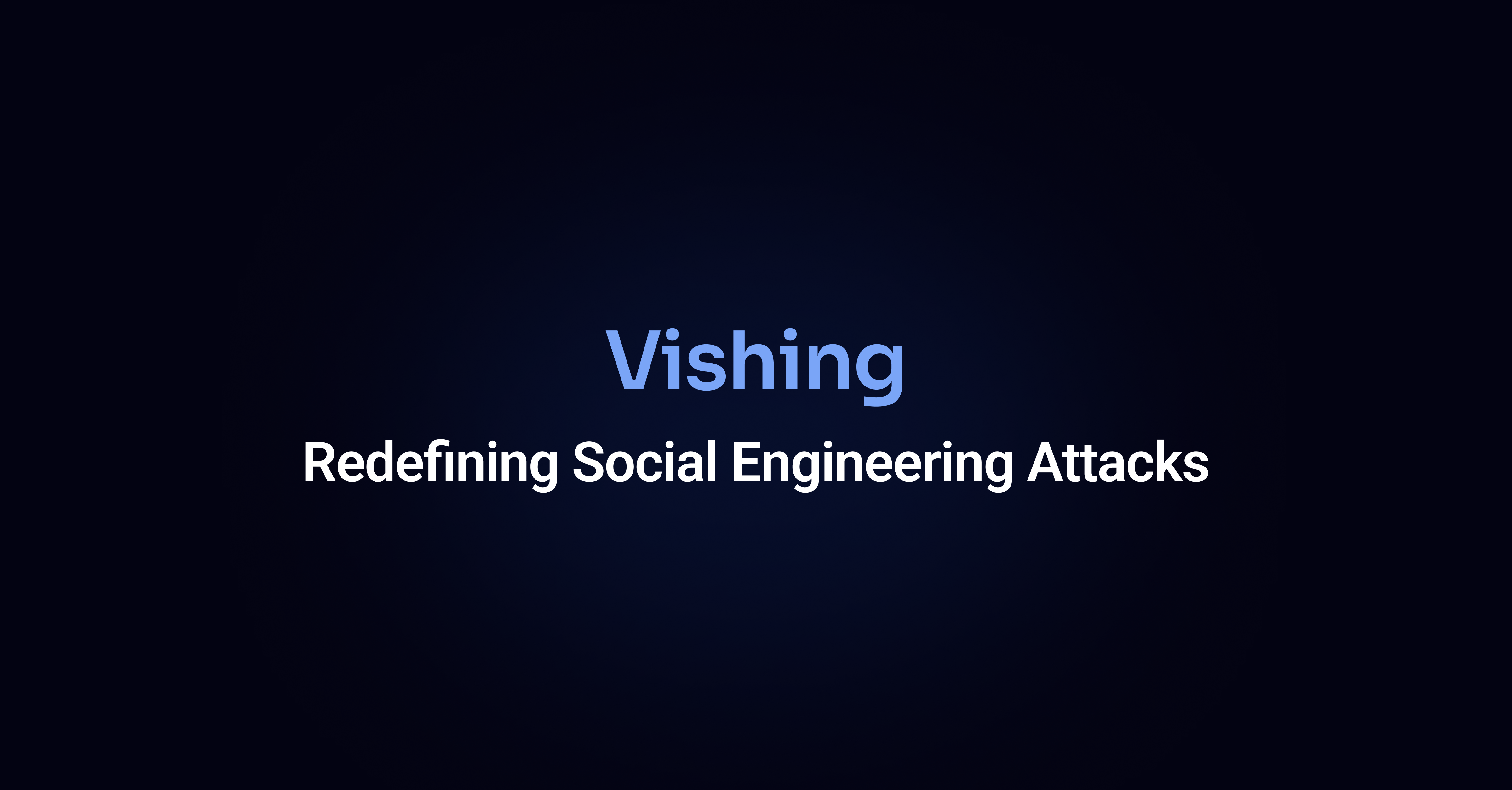 Vishing: How Voice Phishing is Redefining Social Engineering Attacks