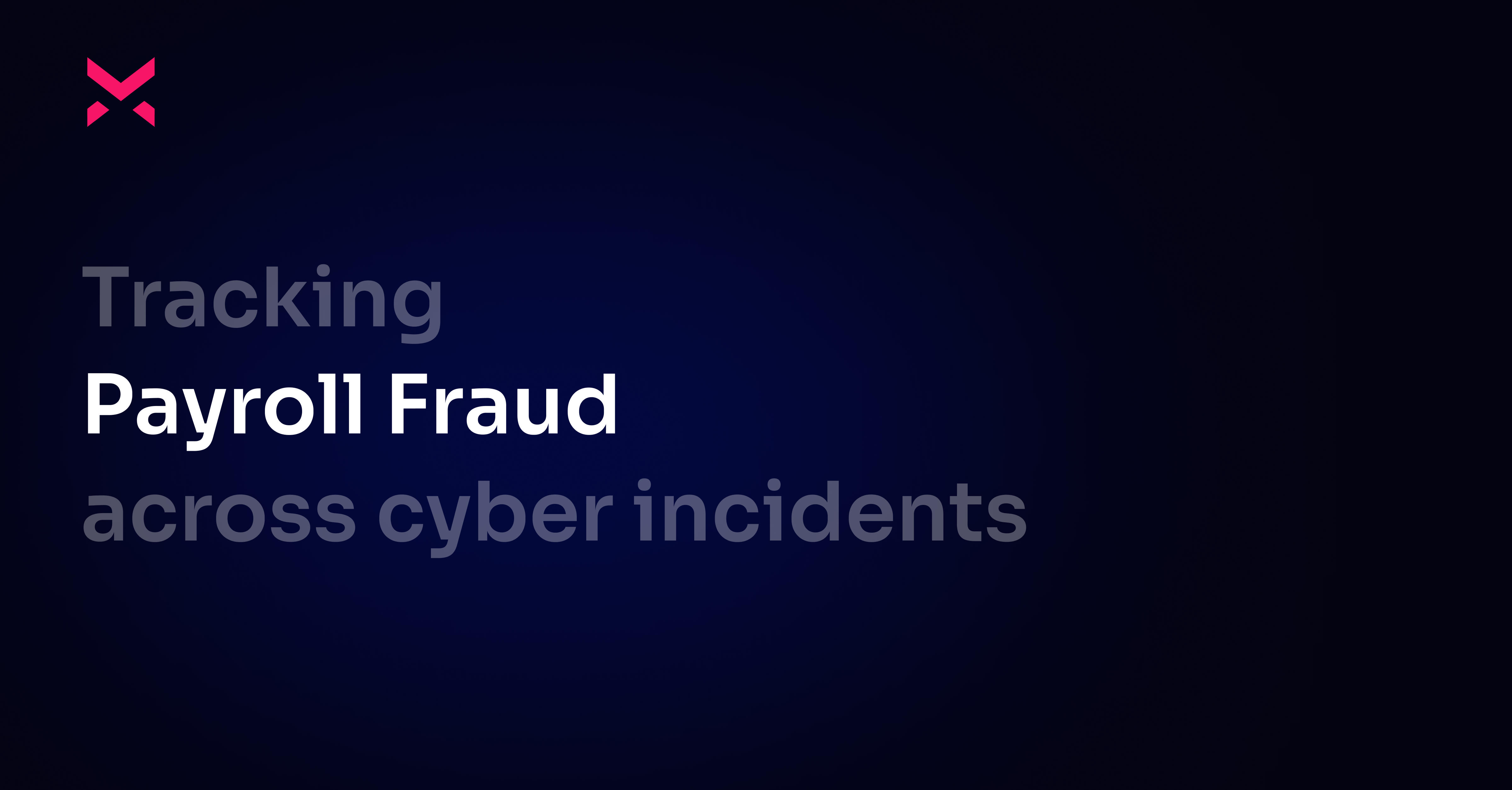 Tracking Payroll Fraud Across Cyber Incidents